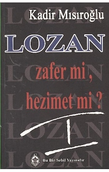Lozan Zafer mi Hezimet mi? - 1 - Kadir Mısıroğlu - Sebil Lozan Zafer mi Hezimet mi? - 1 - Kadir Mısıroğlu - Sebil