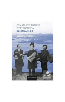 Osmanlı ve Türkiye Tiyatrosunda Şahinyanlar - Nesim Ovadya İzrail - BGST