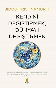 Kendini Değiştirmek, Dünyayı Değiştirmek / Jiddu Krishnamurti Kendini Değiştirmek, Dünyayı Değiştirmek / Jiddu Krishnamurti