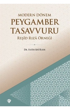 Modern Dönem Peygamber Tasavvuru - Reşid Rıza Örneği - Fatih Bayram - Türkiye Diyanet Vakfı Yayınları Modern Dönem Peygamber Tasavvuru - Reşid Rıza Örneği - Fatih Bayram - Türkiye Diyanet Vakfı Yayınları
