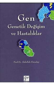 Gen - Genetik Değişim ve Hastalıklar - Abdullah Ekmekçi - Gazi Kitabevi Gen - Genetik Değişim ve Hastalıklar - Abdullah Ekmekçi - Gazi Kitabevi