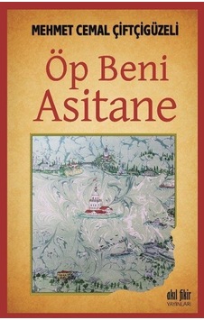 öp Beni Asitane - Mehmet Cemal Çiftçigüzeli - Akıl Fikir Yayınları öp Beni Asitane - Mehmet Cemal Çiftçigüzeli - Akıl Fikir Yayınları