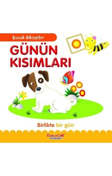 Günün Kısımları - Birlikte Bir Gün - Küçük Hikayeler- Yumurcak Yayınları Günün Kısımları - Birlikte Bir Gün - Küçük Hikayeler- Yumurcak Yayınları
