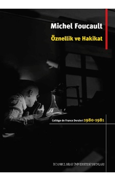 Öznellik ve Hakikat - Michel Foucault - İstanbul Bilgi Üniv.Yayınları Öznellik ve Hakikat - Michel Foucault - İstanbul Bilgi Üniv.Yayınları