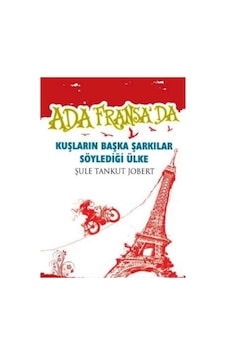 Ada Fransa'da Kuşların Başka Şarkılar Söylediği Ülke - Şule Tankut Jobert Ada Fransa'da Kuşların Başka Şarkılar Söylediği Ülke - Şule Tankut Jobert