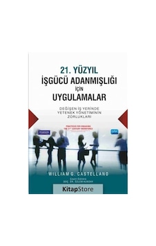 21. Yüzyıl İşgücü Adanmışlığı İçin Uygulamalar - William G. Castellano - Nobel Akademik Yayıncılık 21. Yüzyıl İşgücü Adanmışlığı İçin Uygulamalar - William G. Castellano - Nobel Akademik Yayıncılık