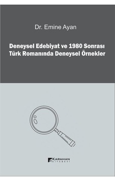 Deneysel Edebiyat ve 1980 Sonrası Türk Romanında Deneysel Örnekler - Emine Ayan - Karahan Kitabevi Deneysel Edebiyat ve 1980 Sonrası Türk Romanında Deneysel Örnekler - Emine Ayan - Karahan Kitabevi