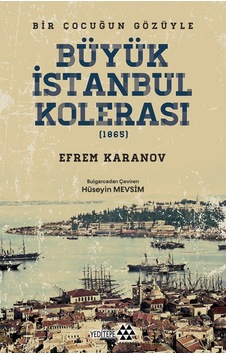 Büyük İstanbul Kolerası 1865 - Bir Çocuğun Gözüyle - Efrem Karanov - Yeditepe Yayınevi Büyük İstanbul Kolerası 1865 - Bir Çocuğun Gözüyle - Efrem Karanov - Yeditepe Yayınevi