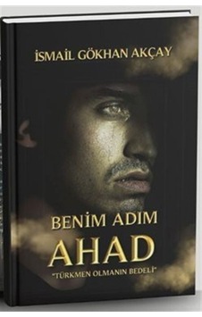 Benim Adım Ahad / İsmail Gökhan Akçay