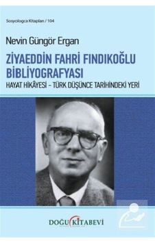 Ziyaeddin Fahri Fındıkoğlu Bibliyografyası / Nevin Güngör Ergan Ziyaeddin Fahri Fındıkoğlu Bibliyografyası / Nevin Güngör Ergan