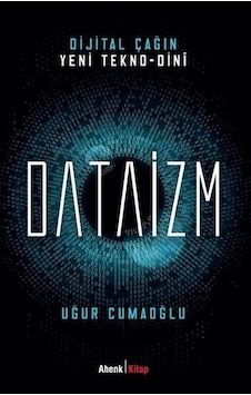 Dijital Çağın Yeni Tekno - Dini Dataizm - Uğur Cumaoğlu - Ahenk Kitap