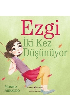 Ezgi İki Kez Düşünüyor - Monica Arnaldo - İş Bankası Kültür Yayınları