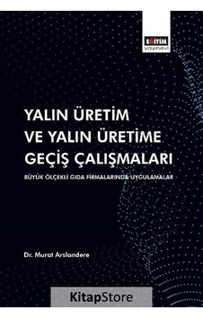 Yalın Üretim ve Yalın Üretime Geçiş Çalışmaları - Murat Arslandere - Eğitim Yayınevi Yalın Üretim ve Yalın Üretime Geçiş Çalışmaları - Murat Arslandere - Eğitim Yayınevi
