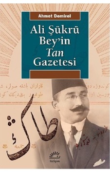 Ali Şükrü Bey Ve Tan Gazetesi Ahmet Demirel Iletişim 9789750521843