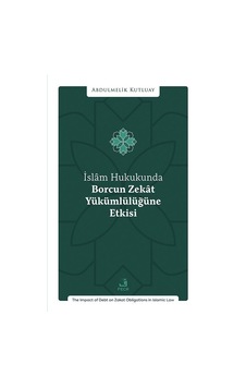 İslam Hukukunda Borcun Zekat Yükümlülüğüne Etkisi / Abdulmelik... İslam Hukukunda Borcun Zekat Yükümlülüğüne Etkisi / Abdulmelik...