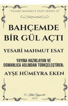 Bahçemde Bir Gül Açtı - Yesari Mahmut Esat - E Kitap Yayıncılık