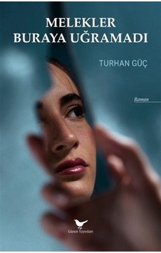 Melekler Buraya Uğramadı / Turhan Güç