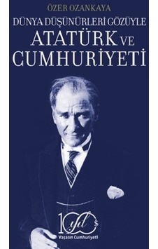 Dünya Düşünürleri Gözüyle Atatürk Ve Cumhuriyeti - İş Bankası Kül Dünya Düşünürleri Gözüyle Atatürk Ve Cumhuriyeti - İş Bankası Kül