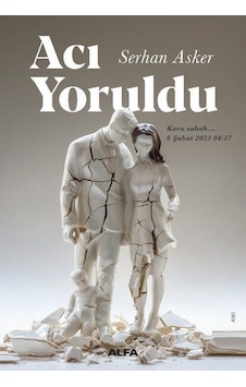 Acı Yoruldu: Kara Sabah 6 Şubat 2023 04:17 - Serhan Asker - Alfa Yayıncılık Acı Yoruldu: Kara Sabah 6 Şubat 2023 04:17 - Serhan Asker - Alfa Yayıncılık