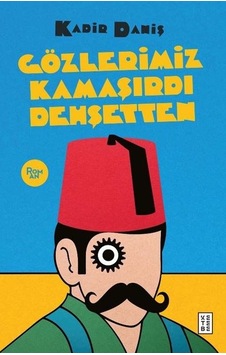 Gözlerimiz Kamaşırdı Dehşetten - Meşhur Osmanlı Dedektifinin Son Kavgası - Kadir Daniş - Ketebe Gözlerimiz Kamaşırdı Dehşetten - Meşhur Osmanlı Dedektifinin Son Kavgası - Kadir Daniş - Ketebe