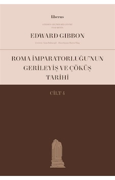Roma İmparatorluğu'nun Gerileyiş ve Çöküş Tarihi - Cilt 4 - Edward Gibbon - Liberus