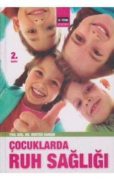 Çocuklarda Ruh Sağlığı - Nurten Sargın - Eğitim Yayınevi Çocuklarda Ruh Sağlığı - Nurten Sargın - Eğitim Yayınevi