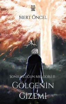 Gölgenin Gizemi - Sonsuzluğun Melodisi 2 - Mert Öncel - Luna Yayınları Gölgenin Gizemi - Sonsuzluğun Melodisi 2 - Mert Öncel - Luna Yayınları