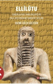 Ellilūtu & Sumerlilerde Tanrı Anlayışı Ve Enlil Kültünün Metam... Ellilūtu & Sumerlilerde Tanrı Anlayışı Ve Enlil Kültünün Metam...
