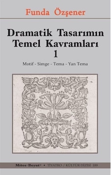 Dramatik Tasarımın Temel Kavramları 1 - Motif Simge Tema Yan Tema - Funda Özşener - Mitos Boyut Yayınları Dramatik Tasarımın Temel Kavramları 1 - Motif Simge Tema Yan Tema - Funda Özşener - Mitos Boyut Yayınları