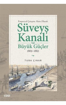 Emperyal Çatışma Alanı Olarak Süveyş Kanalı Ve Büyük Güçler 18... Emperyal Çatışma Alanı Olarak Süveyş Kanalı Ve Büyük Güçler 18...