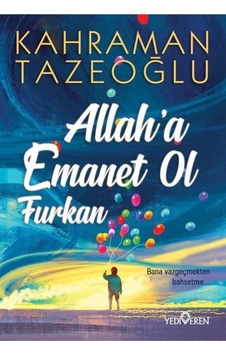 Allah'A Emanet Ol Furkan - Kahraman Tazeoğlu - Yediveren Yayın N11.1452 Allah'A Emanet Ol Furkan - Kahraman Tazeoğlu - Yediveren Yayın N11.1452