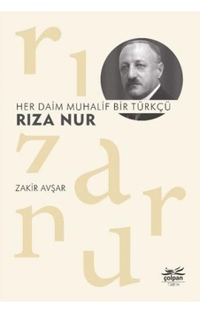 Her Daim Muhalif Bir Türkçü: Rıza Nur - Zakir Avşar - Çolpan