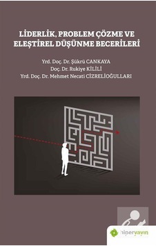 Liderlik Problem Çözme ve Eleştirel Düşünme Becerileri - Mehmet Necati Cizrelioğulları - Hiperlink Liderlik Problem Çözme ve Eleştirel Düşünme Becerileri - Mehmet Necati Cizrelioğulları - Hiperlink