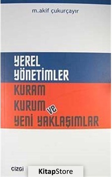 Yerel Yönetimler Kuram Kurum ve Yeni Yaklaşımlar - M. Akif Çukurçayır - Çizgi Kitabevi Yerel Yönetimler Kuram Kurum ve Yeni Yaklaşımlar - M. Akif Çukurçayır - Çizgi Kitabevi