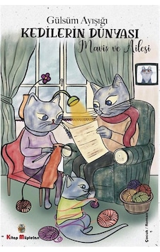 Kedilerin Dünyası - Maviş ve Ailesi - Gülsüm Ayışığı - Kitap Müptelası Yayınları Kedilerin Dünyası - Maviş ve Ailesi - Gülsüm Ayışığı - Kitap Müptelası Yayınları