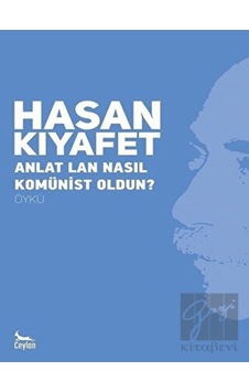 Anlat Lan Nasıl Komünist Oldun? - Hasan Kıyafet - Ceylan Yayıncılık Anlat Lan Nasıl Komünist Oldun? - Hasan Kıyafet - Ceylan Yayıncılık