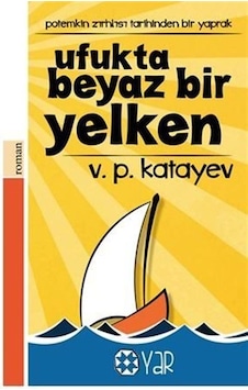 Ufukta Beyaz Bir Yelken / Valentin Petroviç Katayev Ufukta Beyaz Bir Yelken / Valentin Petroviç Katayev