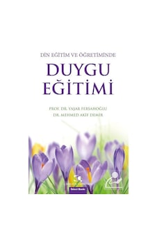 Din Eğitim ve Öğretiminde Duygu Eğitimi - Mehmed Akif - Çamlıca Yayınları