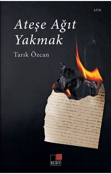 Ateşe Ağıt Yakmak - Tarık Özcan - Kesit Yayınları Ateşe Ağıt Yakmak - Tarık Özcan - Kesit Yayınları