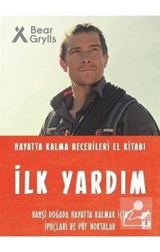 İlk Yardım - Hayatta Kalma Becerileri El Kitabı - Bear Grylls - Genç Timaş İlk Yardım - Hayatta Kalma Becerileri El Kitabı - Bear Grylls - Genç Timaş