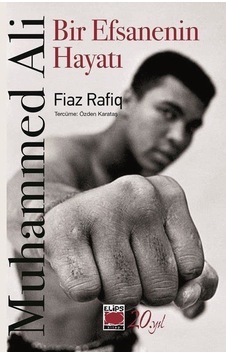Muhammed Ali - Bir Efsanenin Hayatı - Fiaz Rafiq - Elips Kitapları Muhammed Ali - Bir Efsanenin Hayatı - Fiaz Rafiq - Elips Kitapları