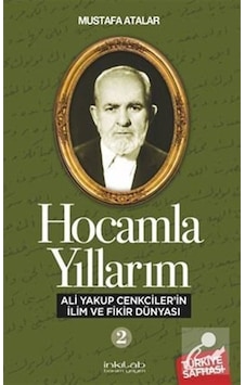 Hocamla Yıllarım 2 - Ali Yakup Cenkcilerin İlim ve Fikir Dünyası - Mustafa Atalar - İnkılab Yayınları