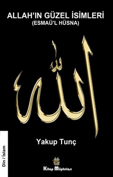 Allah'ın Güzel İsimleri - Esmaü'l Hüsna - Yakup Tunç - Kitap Müptelası Yayınları
