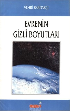 Evrenin Gizli Boyutları - Vehbi Bardakçı Evrenin Gizli Boyutları - Vehbi Bardakçı