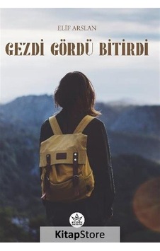 Gezdi Gördü Bitirdi - Elif Arslan - Elpis Yayınları