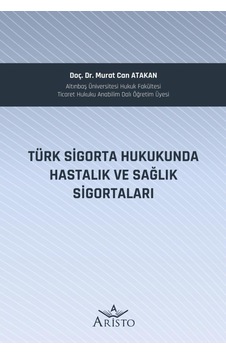 Türk Sigorta Hukukunda Hastalık Ve Sağlık Sigortaları Türk Sigorta Hukukunda Hastalık Ve Sağlık Sigortaları