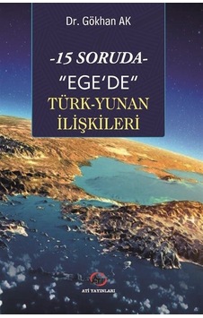 15 Soruda Ege'de Türk-yunan İlişkileri / Gökhan Ak 15 Soruda Ege'de Türk-yunan İlişkileri / Gökhan Ak