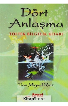 Dört Anlaşma: Toltek Bilgelik Kitabı - Don Miguel Ruiz Dört Anlaşma: Toltek Bilgelik Kitabı - Don Miguel Ruiz