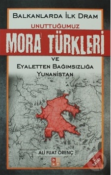 Balkanlarda Ilk Dram -Unuttuğumuz Mora Türkleri Ve Eyaletten Bağ Balkanlarda Ilk Dram -Unuttuğumuz Mora Türkleri Ve Eyaletten Bağ