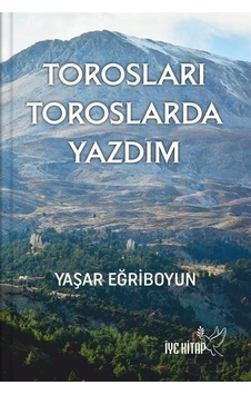 Torosları Toroslarda Yazdım / Yaşar Eğriboyun